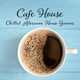 Cafe HouseChilled Afternoon House Grooves (Chilling Grooves Music)